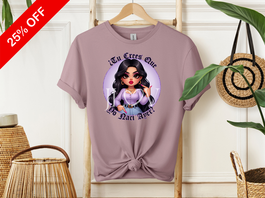 Tú Crees Que Yo Nací Ayer T-Shirt